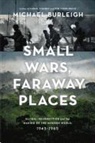 Michael Burleigh - Small Wars, Faraway Places