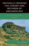 Guy Gibbon - Critically Reading the Theory and Methods of Archaeology