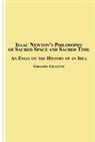 Gregory Gillette - Isaac Newton's Philosophy of Sacred Space and Sacred Time