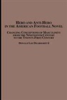 Donald Lee II Deardorff - Hero and Anti-Hero in the American Football Novel