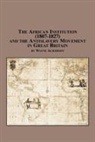 Wayne Ackerson - The African Institution (1807-1827) and the Antislavery Movement in Great Britain