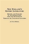 Faye Ringel - New England's Gothic Literature History and Folklore of the Supernatural from the Seventeenth Through the Twentieth Centuries