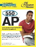 Princeton Review, Princeton Review (COR), Staff of the Princeton Review - Princeton Review 550 AP U.S. Government & Politics Practice Questions