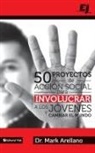 Mark Arellano, Mark Ernesto Arellano - 50 Proyectos de Accion Social Para Involucrar A los Jovenes y Cambiar el Mundo