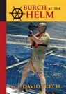 David Burch, Tobias Burch - Burch at the Helm: Navigation and Weather Articles from the Pages of Blue Water Sailing Magazine
