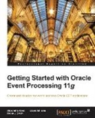 Alexandre Alves, Robin J. Smith, Lloyd Williams - Getting Started with Oracle Event Processing 11g