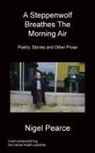 Nigel Pearce - A Steppenwolf Breathes the Morning Air