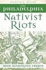 Kenneth W. Milano - The Philadelphia Nativist Riots: Irish Kensington Erupts