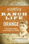 Mary Teegarden Clark, Paul F Clark, Paul F. Clark - Pioneer Ranch Life in Orange