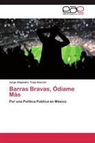 Jorge Alejandro Trejo AlarcÃ³n, Jorge Alejandro Trejo Alarcón - Barras Bravas, Ódiame Más