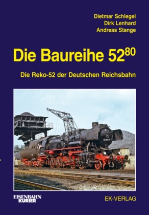 Lenhar, Dir Lenhard, Dirk Lenhard, Schlege, Dietma Schlegel, … - Die Baureihe 52.80 Die Reko-52 der Deutschen Reichsbahn