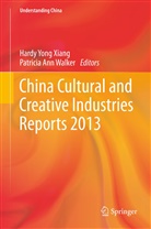 Ann Walker, Ann Walker, Patricia Walker, Patricia Ann Walker, Pat Wood, Hardy Yong Xiang... - China Cultural and Creative Industry Reports 2013
