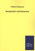 Friedrich Naumann - Demokratie und Kaisertum