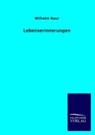 Wilhelm Baur - Lebenserinnerungen
