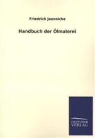 Friedrich Jaennicke - Handbuch der Ölmalerei