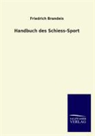 Friedrich Brandeis - Handbuch des Schiess-Sport
