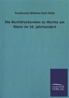 Ferdinand W. E. Roth, Ferdinand Wilhelm Emil Roth - Die Buchdruckereien zu Worms am Rhein im 16. Jahrhundert