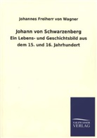 Johannes Freiherr Von Wagner - Johann von Schwarzenberg