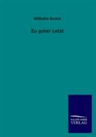 Wilhelm Busch - Zu guter Letzt