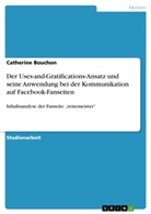 Catherine Bouchon - Der Uses-and-Gratifications-Ansatz und seine Anwendung bei der Kommunikation auf Facebook-Fanseiten