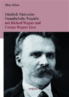 Hans Bélart - Friedrich Nietzsches Freundschafts-Tragödie mit Richard Wagner und Cosima Wagner-Liszt