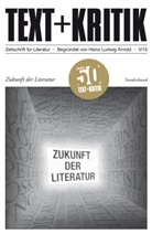 Heinz Ludwig Arnold, Heinz L. Arnold, Heinz Ludwig Arnold, Hug Dittberner, Hugo Dittberner, Martus... - Text + Kritik - 5/13: Zukunft der Literatur