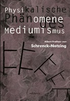 Albert von Schrenck-Notzing, Albert Freiherr von Schrenck-Notzing - Physikalische Phänomene des Mediumismus - Eine Forschung über die Telekinese, den Spiritismus und seine Medien