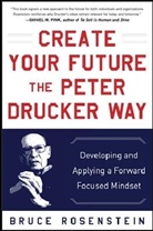 Bruce Rosenstein, Rosenstein Bruce - Create Your Future the Peter Drucker Way