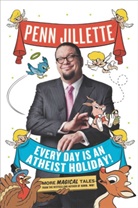 Penn Jillette - Every Day Is an Atheist Holiday!