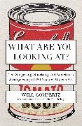Will Gompertz - What Are You Looking At? - The Surprising, Shocking, and Sometimes Strange Story of 150 Years