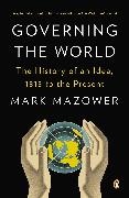 Mark Mazower, Mazower Mark - Governing the World The History of an Idea, 1815 to the Present