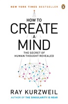 Ray Kurzweil, Kurzweil Ray - How to Create a Mind: The Secret of Human Thought Reveale
