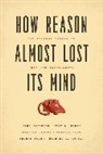 L Daston, Lorraine Daston, Erickson, P Erickson, Paul Erickson, Paul Klein Erickson... - How Reason Almost Lost Its Mind