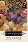 Luc Ferry, Luc/ Cochrane Ferry - What Is Good Life?