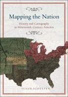 Susan Schulten, Schulten Susan - Mapping the Nation History and Cartography in Nineteenthcentury Americ