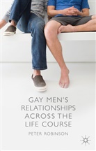 P Robinson, P. Robinson, Peter Robinson - Gay Men''s Relationships Across the Life Course