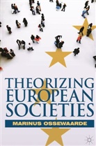 M. R. R. Ossewaarde, Marinus Ossewaarde - Theorizing European Societies