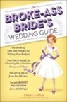 Dana Larue, Dana/ Chevat Larue, Astrid Mueller, Dana LaRue &amp; Zoe Chevat, Zoe Chevat, Astrid Mueller - The Broke-Ass Bride's Wedding Guide