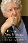 Lester Brown, Lester R. Brown - Breaking New Ground