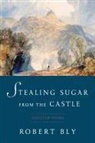 Robert Bly - Stealing Sugar from the Castle