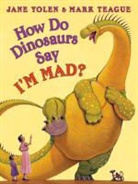 Jane Yolen, Jane/ Teague Yolen, Mark Teague - How Do Dinosaurs Say I'm Mad!
