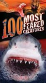 Anna Claybourne - 100 Most Feared Creatures on the Planet