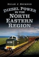Brian Dickson, Brian J Dickson, Brian J. Dickson - Diesel Power in the North Eastern Region