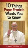 John Allen, John L. Allen - 10 Things Pope Francis Wants You to Know