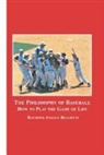 Raymond Angelo Belliotti - The Philosophy of Baseball