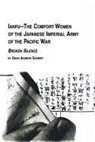 David Andrew Schmidt - Ianfu - The Comfort Women of the Japanese Imperial Army of the Pacific War Broken Silence