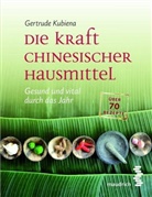 Gertrude Kubiena - Die Kraft chinesischer Hausmittel