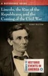 Kerry Walters - Lincoln, the Rise of the Republicans, and the Coming of the Civil War