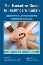 Mark Graban, Mark (Chief Improvement Officer Graban, Mark Swartz Graban, Mark/ Swartz Graban, Graban Mark, Joseph E. Swartz... - Executive Guide to Healthcare Kaizen