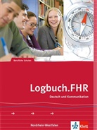Mario Büchl, Marion Büchl, Werner (Dr. Frizen, Werner (Dr.) Frizen, René Gyurcsik, Manfred Maier... - Logbuch.FHR. Deutsch und Kommunikation für Nordrhein-Westfalen